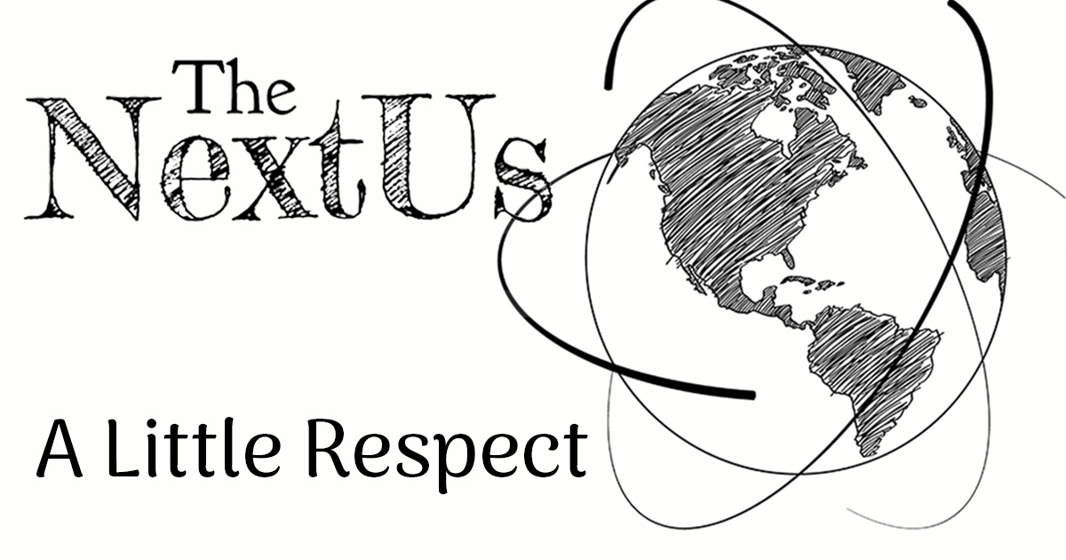 The Next Us: A Little Respect