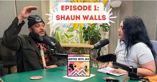 Justice with Jax Episode 1: Shaun Walls